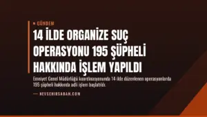 14 İlde Organize Suç Operasyonu 195 Şüpheli Hakkında İşlem Yapıldı