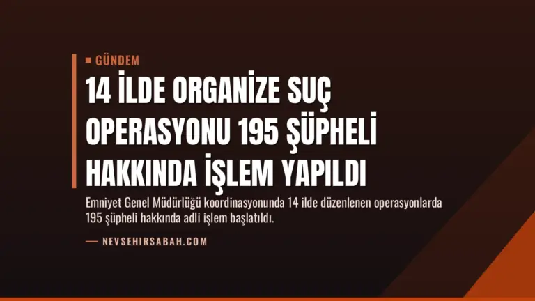 14 İlde Organize Suç Operasyonu 195 Şüpheli Hakkında İşlem Yapıldı