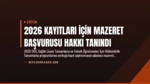 2026 Kayıtları İçin Mazeret Başvurusu Hakkı Tanındı