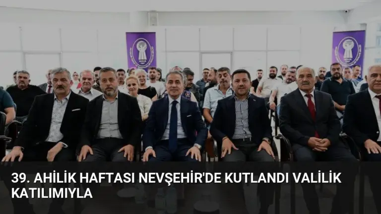 39. Ahilik Haftası Nevşehir’de Kutlandı Valilik Katılımıyla