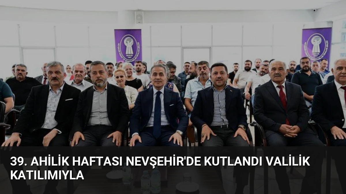 39. Ahilik Haftası Nevşehir’de Kutlandı Valilik Katılımıyla
