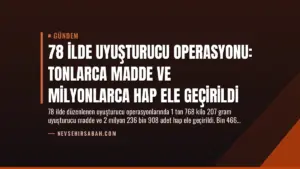 78 İlde Uyuşturucu Operasyonu: Tonlarca Madde ve Milyonlarca Hap Ele Geçirildi
