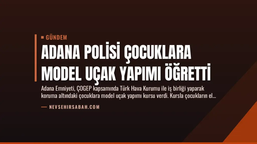 Adana Polisi Çocuklara Model Uçak Yapımı Öğretti