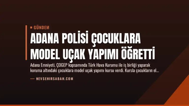 Adana Polisi Çocuklara Model Uçak Yapımı Öğretti