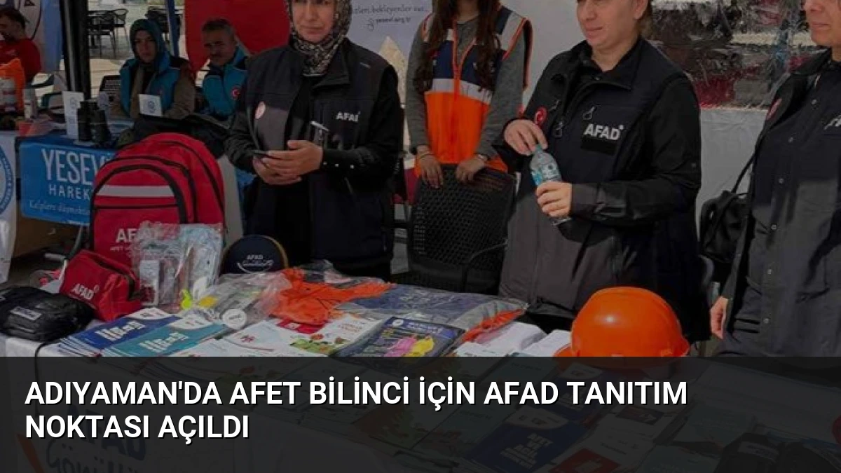 Adıyaman’da Afet Bilinci İçin AFAD Tanıtım Noktası Açıldı