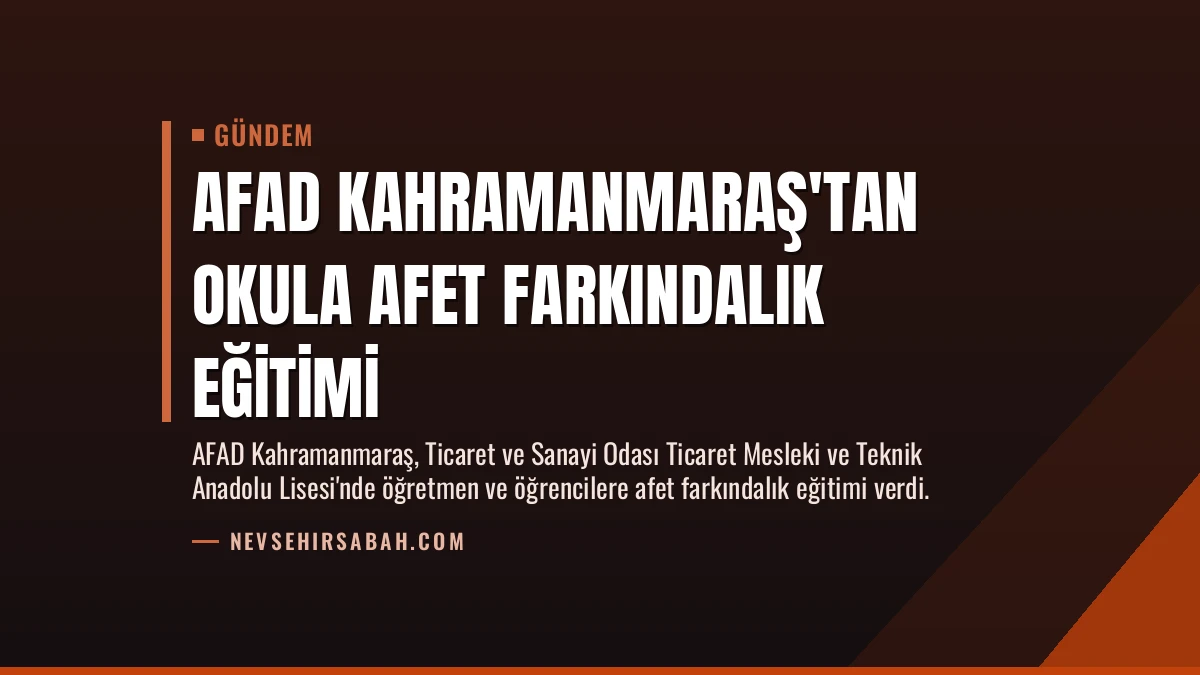 AFAD Kahramanmaraş’tan Okula Afet Farkındalık Eğitimi