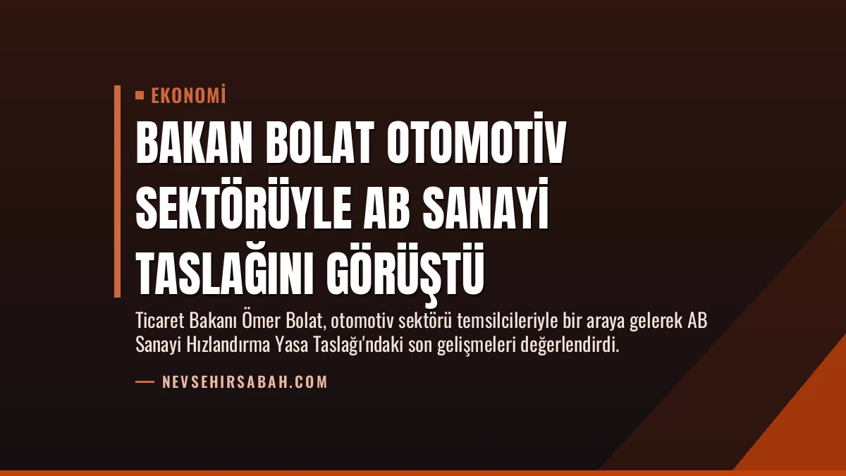 Bakan Bolat Otomotiv Sektörüyle AB Sanayi Taslağını Görüştü