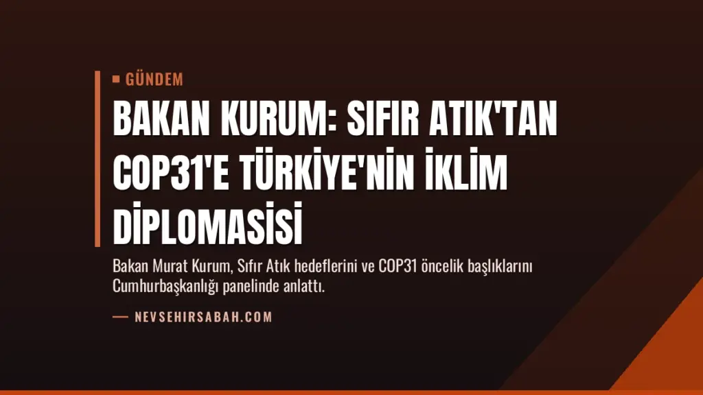 Bakan Kurum: Sıfır Atık'tan COP31'e Türkiye'nin İklim Diplomasisi