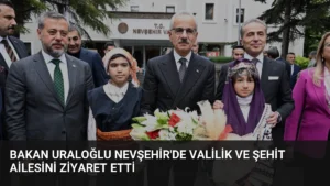 Bakan Uraloğlu Nevşehir’de Valilik ve Şehit Ailesini Ziyaret Etti