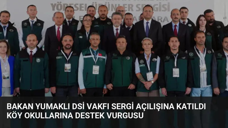Bakan Yumaklı DSİ Vakfı Sergi Açılışına Katıldı Köy Okullarına Destek Vurgusu