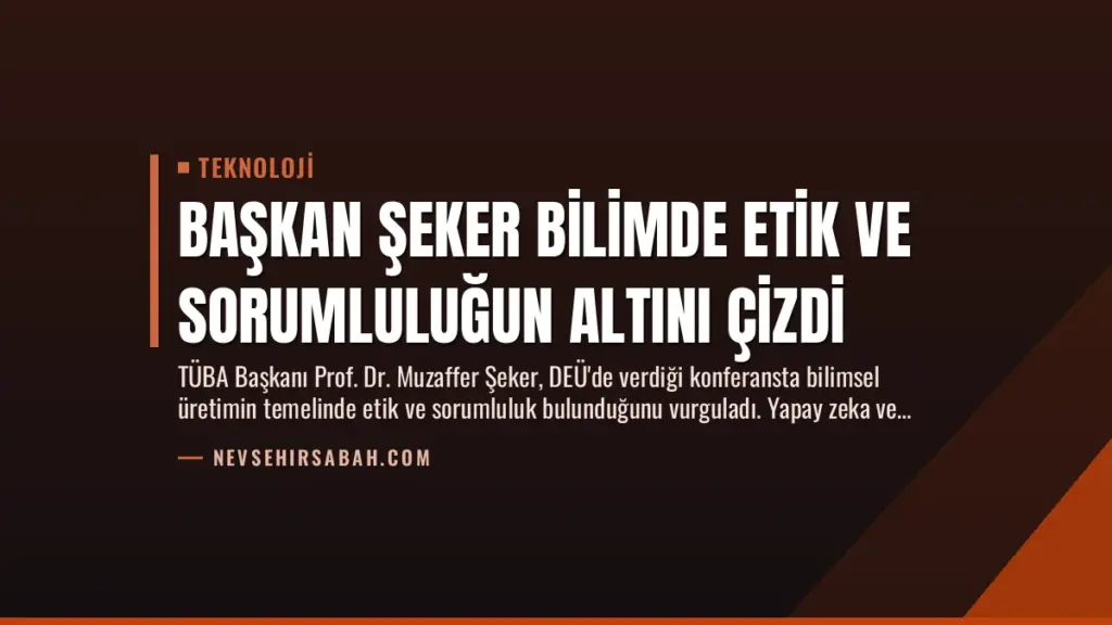 Başkan Şeker Bilimde Etik ve Sorumluluğun Altını Çizdi
