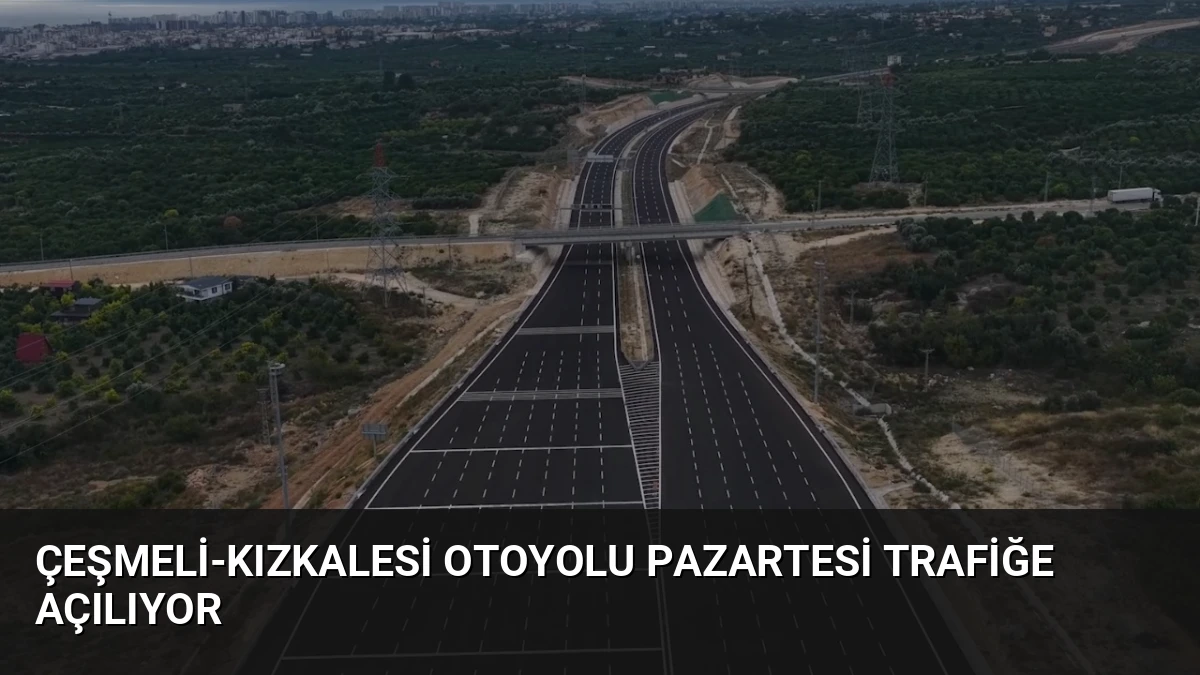 Çeşmeli-Kızkalesi Otoyolu Pazartesi Trafiğe Açılıyor