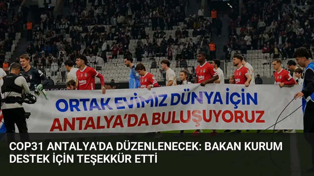 COP31 Antalya'da Düzenlenecek: Bakan Kurum Destek İçin Teşekkür Etti