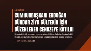 Cumhurbaşkanı Erdoğan Dündar Ziya Gültekin için düzenlenen cenazeye katıldı