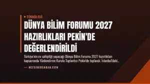 Dünya Bilim Forumu 2027 Hazırlıkları Pekin’de Değerlendirildi