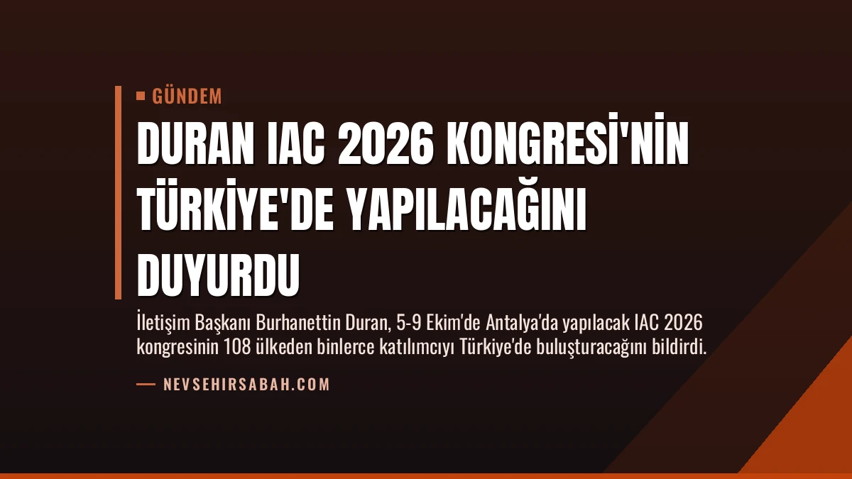 Duran IAC 2026 Kongresi’nin Türkiye’de Yapılacağını Duyurdu