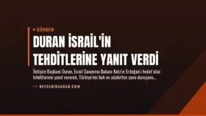 Duran İsrail’in Tehditlerine Yanıt Verdi