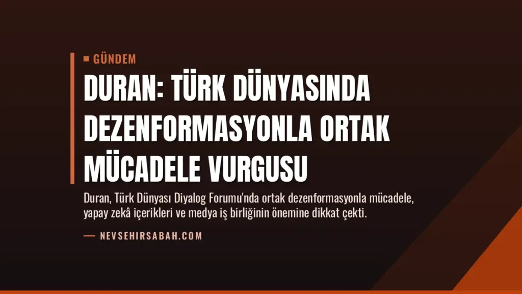 Duran: Türk Dünyasında Dezenformasyonla Ortak Mücadele Vurgusu