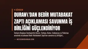 Duran\’dan Bedir Mutabakat Zaptı Açıklaması Savunma İş Birliğini Güçlendiriyor