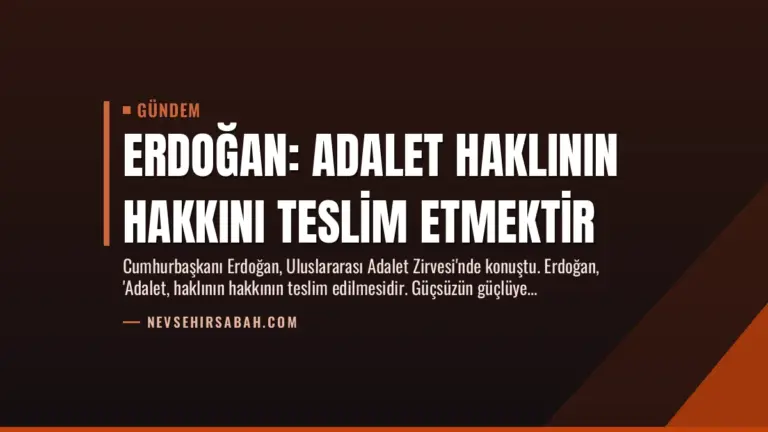 Erdoğan: Adalet Haklının Hakkını Teslim Etmektir