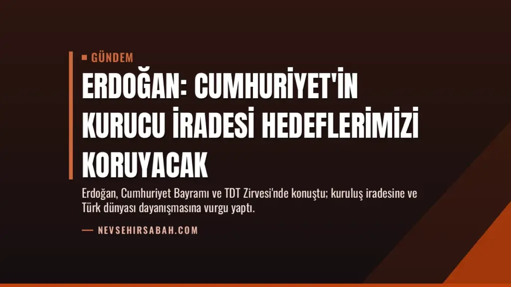 Erdoğan: Cumhuriyet'in Kurucu İradesi Hedeflerimizi Koruyacak