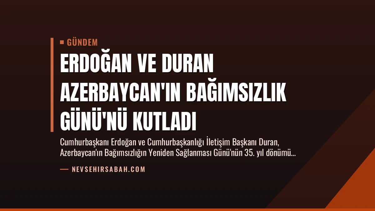 Erdoğan ve Duran Azerbaycan’ın Bağımsızlık Günü’nü Kutladı