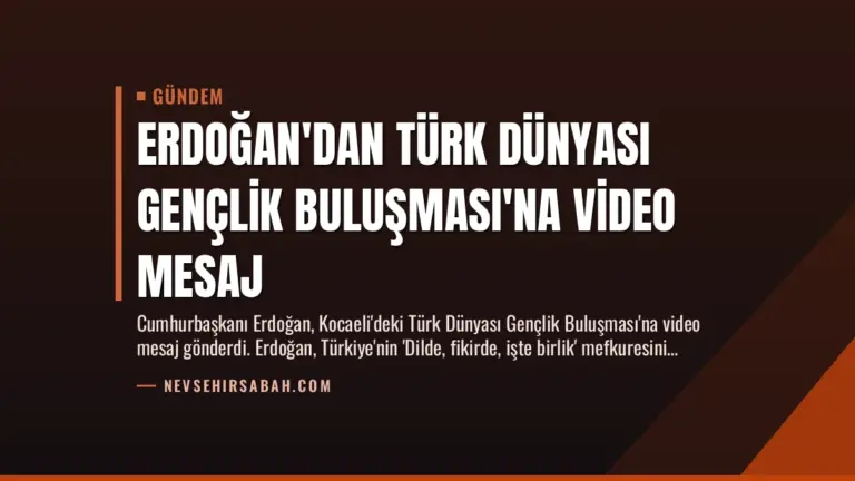 Erdoğan’dan Türk Dünyası Gençlik Buluşması’na Video Mesaj