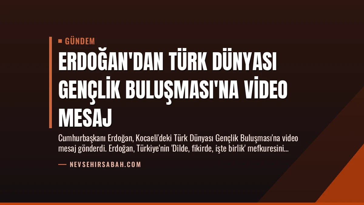 Erdoğan’dan Türk Dünyası Gençlik Buluşması’na Video Mesaj