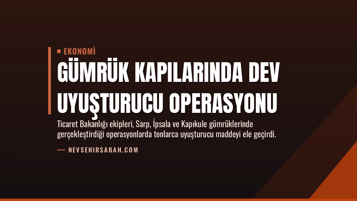 Gümrük Kapılarında Dev Uyuşturucu Operasyonu
