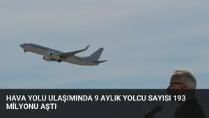 Hava yolu ulaşımında 9 aylık yolcu sayısı 193 milyonu aştı