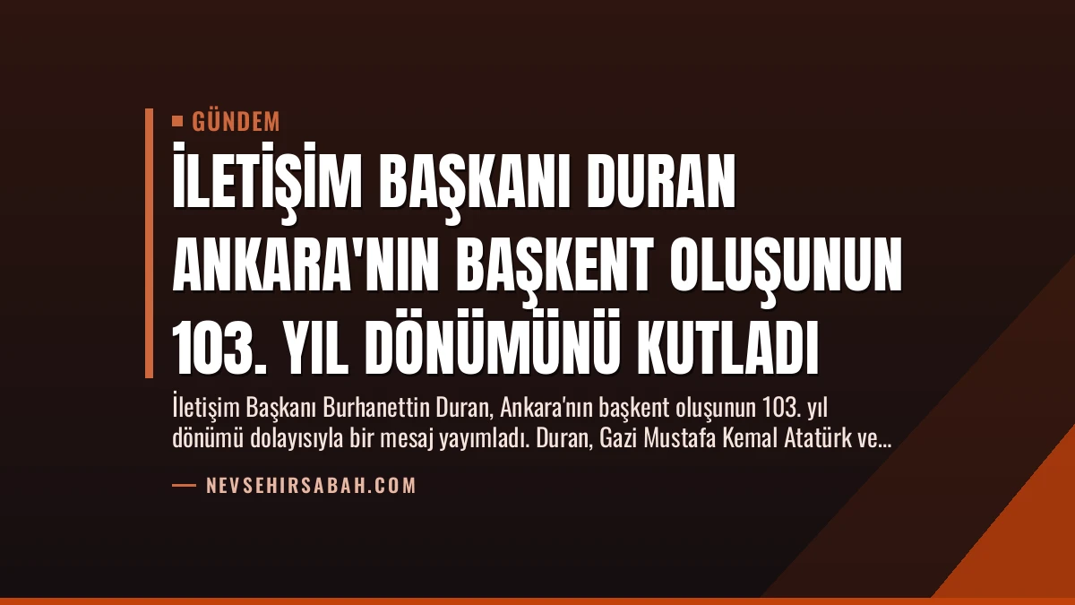 İletişim Başkanı Duran Ankara’nın Başkent Oluşunun 103. Yıl Dönümünü Kutladı