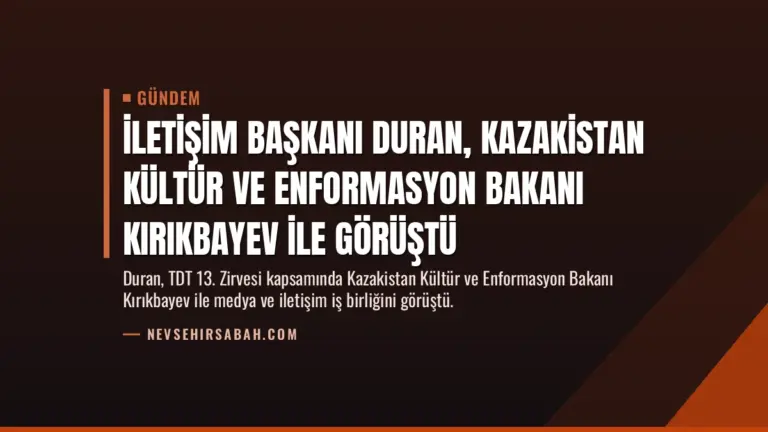 İletişim Başkanı Duran, Kazakistan Kültür ve Enformasyon Bakanı Kırıkbayev ile görüştü