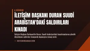 İletişim Başkanı Duran Suudi Arabistan’daki saldırıları kınadı
