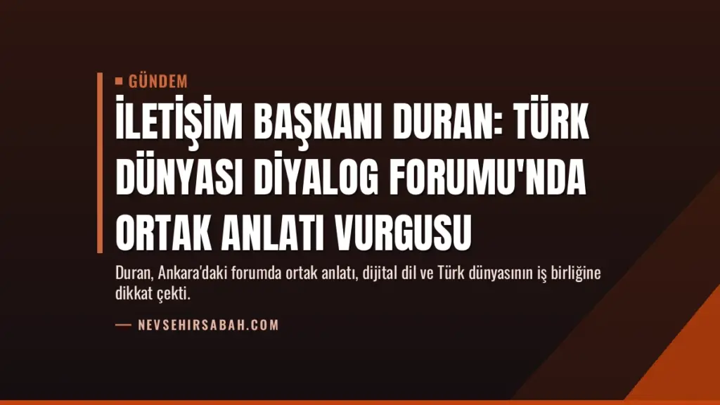 İletişim Başkanı Duran: Türk Dünyası Diyalog Forumu'nda ortak anlatı vurgusu