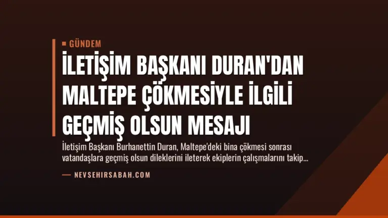 İletişim Başkanı Duran’dan Maltepe Çökmesiyle İlgili Geçmiş Olsun Mesajı