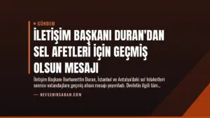 İletişim Başkanı Duran’dan Sel Afetleri İçin Geçmiş Olsun Mesajı
