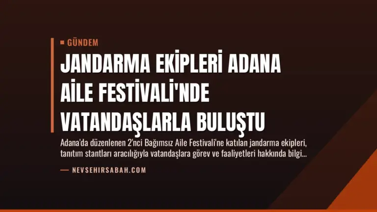 Jandarma Ekipleri Adana Aile Festivali’nde Vatandaşlarla Buluştu
