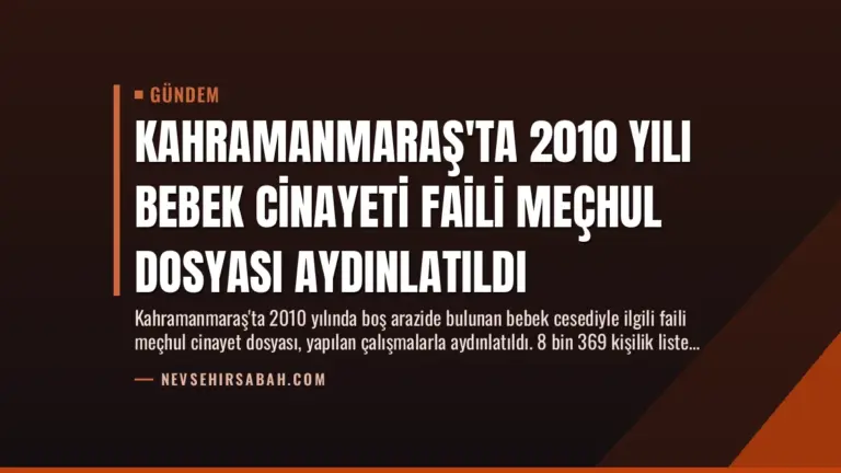 Kahramanmaraş'ta 2010 Yılı Bebek Cinayeti Faili Meçhul Dosyası Aydınlatıldı