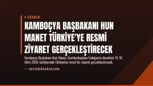 Kamboçya Başbakanı Hun Manet Türkiye’ye Resmi Ziyaret Gerçekleştirecek