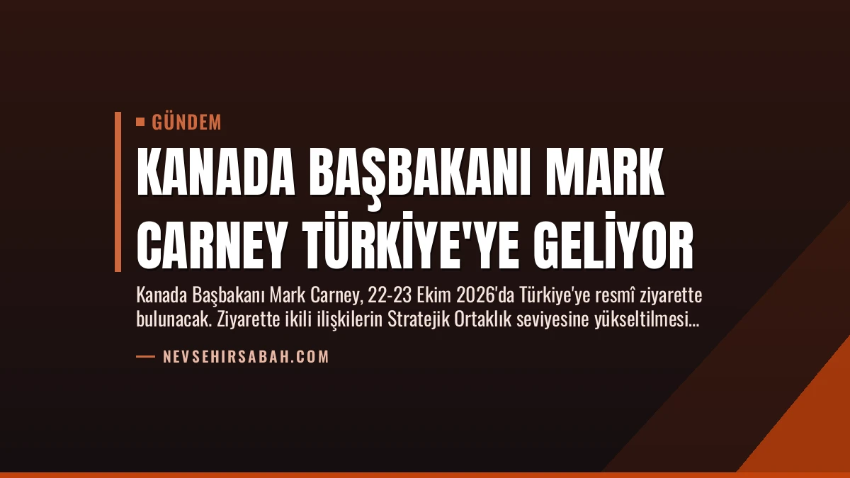Kanada Başbakanı Mark Carney Türkiye’ye Geliyor