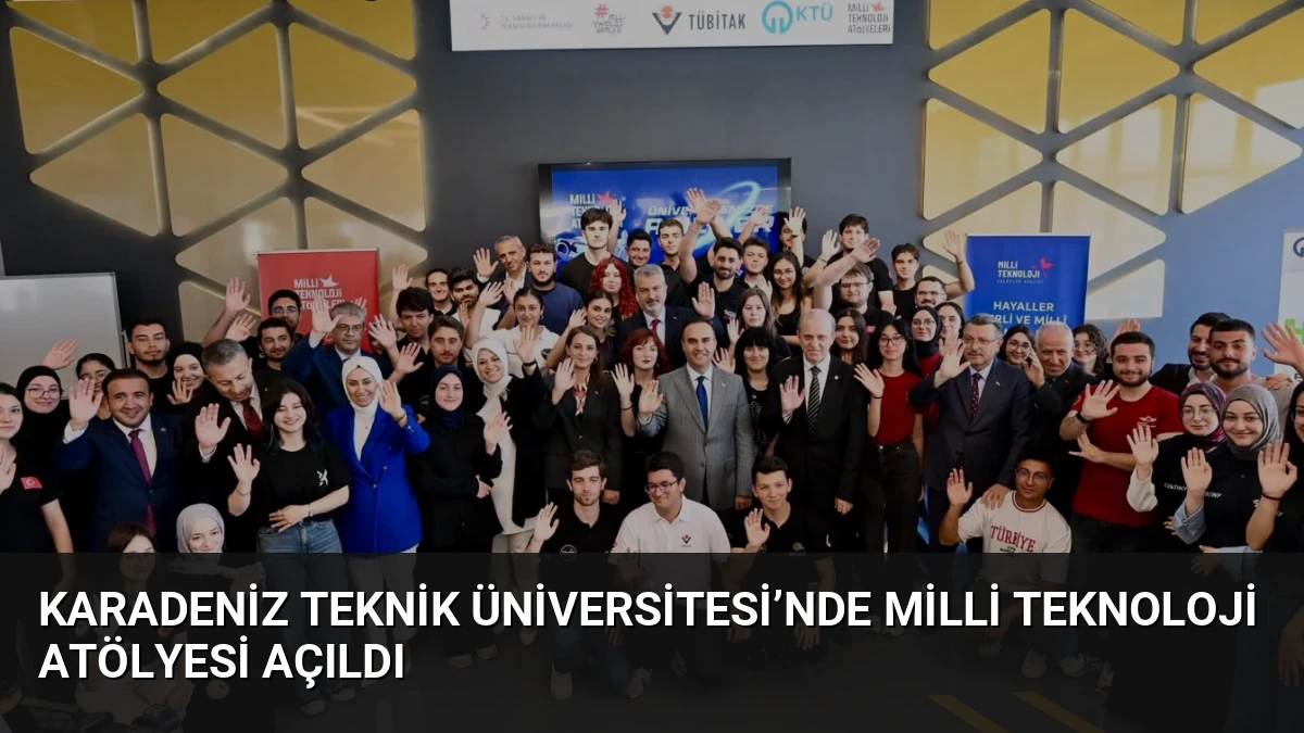 Karadeniz Teknik Üniversitesi’nde Milli Teknoloji Atölyesi Açıldı