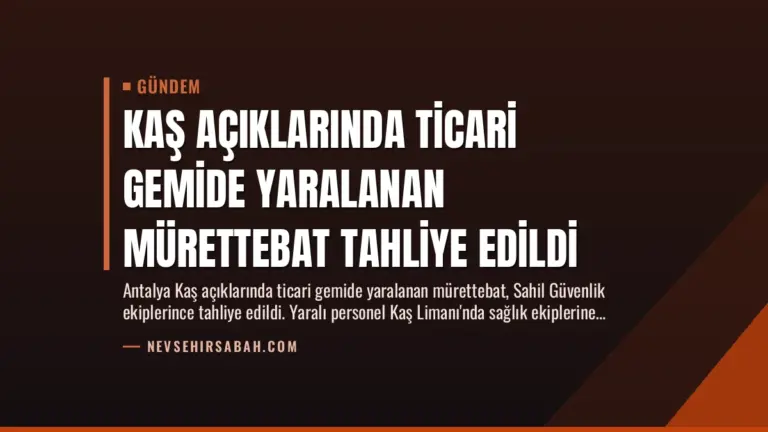 Kaş Açıklarında Ticari Gemide Yaralanan Mürettebat Tahliye Edildi