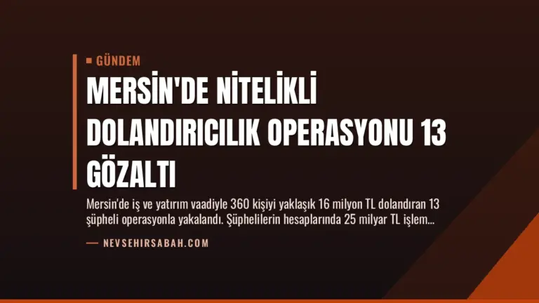 Mersin’de Nitelikli Dolandırıcılık Operasyonu 13 Gözaltı