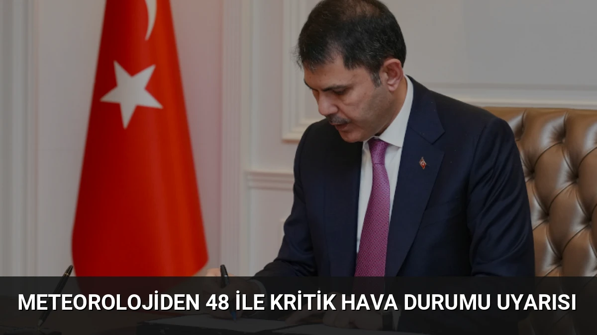 Meteorolojiden 48 İle Kritik Hava Durumu Uyarısı