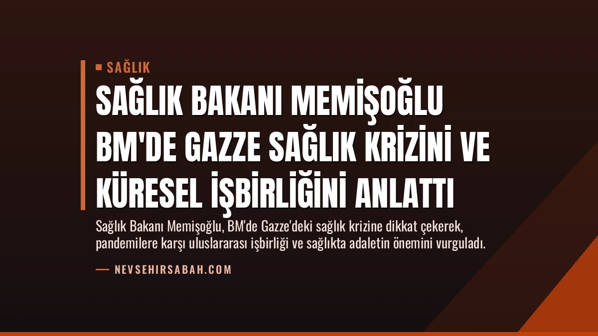 Sağlık Bakanı Memişoğlu BM’de Gazze Sağlık Krizini ve Küresel İşbirliğini Anlattı