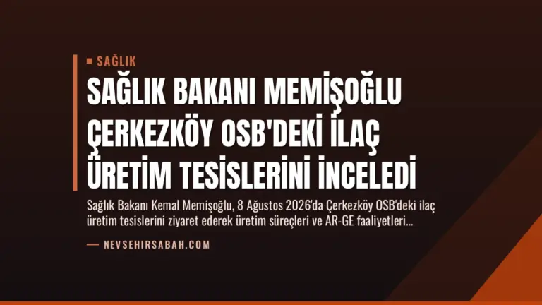 Sağlık Bakanı Memişoğlu Çerkezköy OSB’deki İlaç Üretim Tesislerini İnceledi