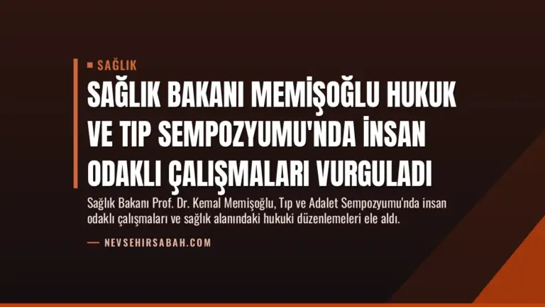 Sağlık Bakanı Memişoğlu Hukuk ve Tıp Sempozyumu’nda İnsan Odaklı Çalışmaları Vurguladı