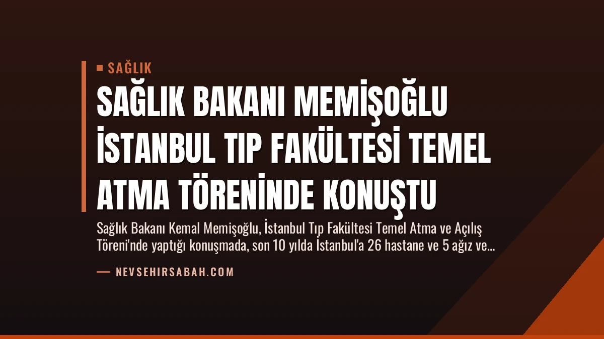 Sağlık Bakanı Memişoğlu İstanbul Tıp Fakültesi Temel Atma Töreninde Konuştu