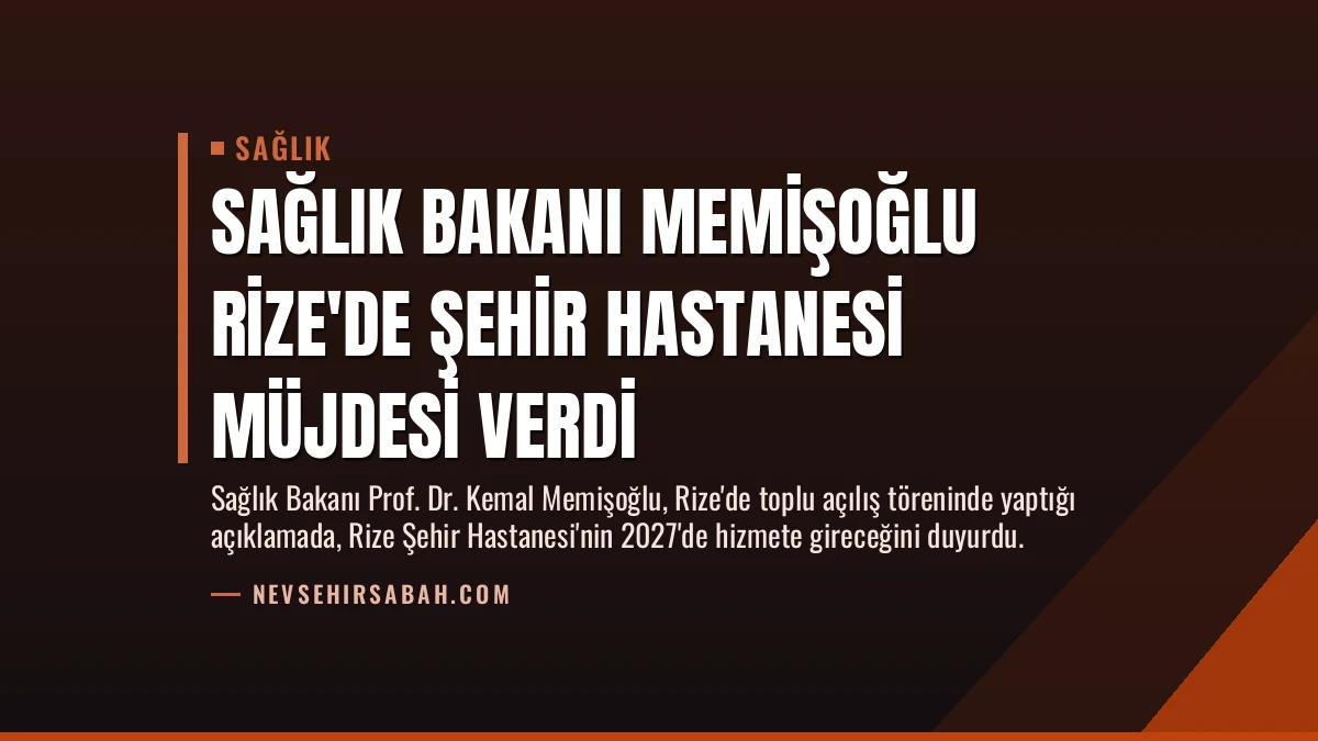 Sağlık Bakanı Memişoğlu Rize’de Şehir Hastanesi Müjdesi Verdi