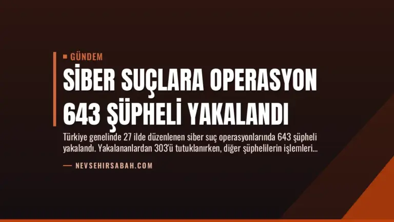 Siber Suçlara Operasyon 643 Şüpheli Yakalandı